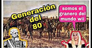 LA GENERACIÓN DEL 80 EN ARGENTINA! 1880-1916