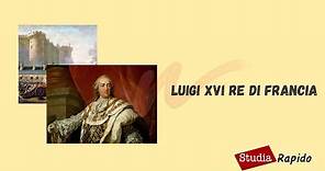 Riassunti di storia: Luigi XVI, re di Francia