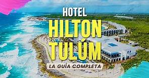 🟢 Hotel Hilton Tulum Riviera Maya - La Guía Completa