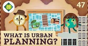 What is Urban Planning? Crash Course Geography #47