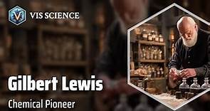 Gilbert N. Lewis: Unveiling the Chemistry of Bonding | Scientist Biography