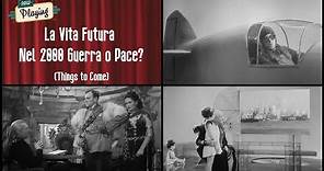 La Vita Futura (Things to Come) - 1936 - Film Completo AUDIO e SOTTOTITOLI in Italiano