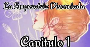 La Emperatriz Divorciada (Novela): Capítulo 1 - Fandub Latino