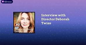 Interview with Director Deborah Twiss