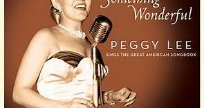 Peggy Lee - Something Wonderful: Peggy Lee Sings The Great American Songbook