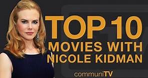 Top 10 Nicole Kidman Movies