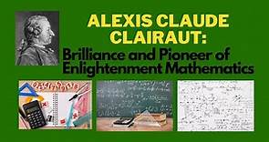 Alexis Claude Clairaut: Brilliance and Pioneer of Enlightenment Mathematics