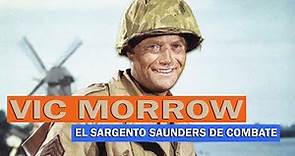 VIC MORROW, EL SARGENTO SAUNDERS DE COMBATE
