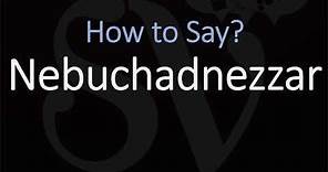 How to Pronounce Nebuchadnezzar? (CORRECTLY)