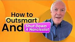 How To Outsmart and Shut Down A Narcissist