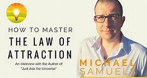 ★Exclusive Michael Samuels Interview! Just Ask the Universe & Get What You Want! (Law of Attraction)