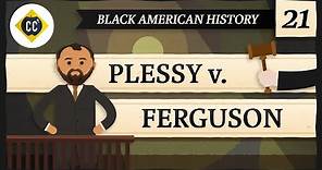Plessy v Ferguson and Segregation: Crash Course Black American History #21
