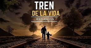 REFLEXIÓN - El Tren De La Vida, Reflexiones de la vida.