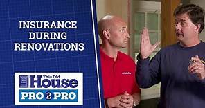 What Do Homeowners Need To Know About Insurance During Renovations? | Pro2Pro | This Old House