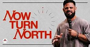 Now Turn North | Pastor Steven Furtick | Elevation Church