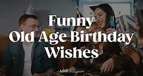 Funny "Getting Old" Birthday Wishes