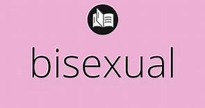 Que significa BISEXUAL • bisexual SIGNIFICADO • bisexual DEFINICIÓN • Que es BISEXUAL