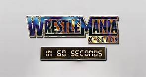 WrestleMania in 60 Seconds: WrestleMania X-Seven