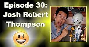 Episode 30: Josh Robert Thompson