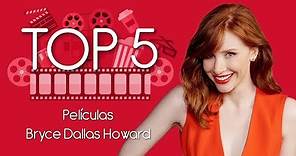 Top 5: Películas de Bryce Dallas Howard