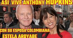 ASÍ VIVE ANTONY HOPKINS CON SU ESPOSA COLOMBIANA