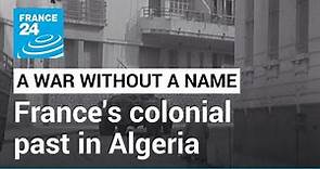A war without a name: France's controversial colonial past in Algeria • FRANCE 24 English