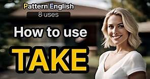 8 Uses of "Take" | Basic Verb Pattern | English Conversation Speaking Practice
