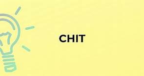 What is the meaning of the word CHIT?