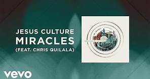 Jesus Culture - Miracles (Live/Lyrics And Chords) ft. Chris Quilala