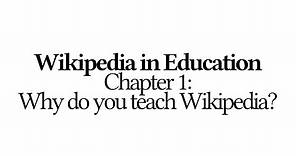 Wikipedia in Education 1 of 12 Why do you teach Wikipedia?