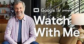 Judd Apatow | Watch With Me | Google TV