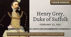 February 23, 1554: Henry Grey, Duke of Suffolk was executed | Tudor Minute
