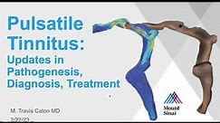 Pulsatile Tinnitus: Updates in Pathogenesis, Diagnosis, Treatment, Travis Caton, MD 02.22.2023