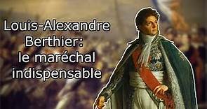 Louis-Alexandre Berthier: le maréchal indispensable