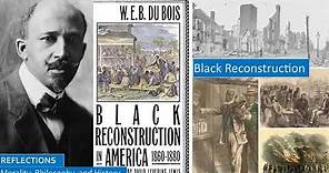 WEB Du Bois, Black Reconstruction, Challenging Lost Cause Myth and Dunning School