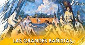 Las Grandes Bañistas de Paul Cézanne - Historia del Arte | La Galería