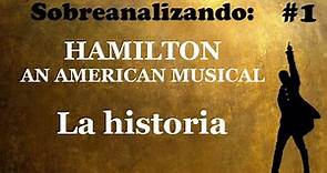 Sobreanalizando: Hamilton | Alexander Hamilton: La historia (1/10)