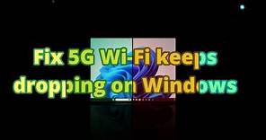 Fix 5G Wi-Fi Keeps Dropping on Windows | 5GHZ WiFi Keeps Disconnecting
