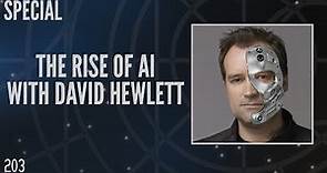 203: The Rise of AI with David Hewlett (Special)
