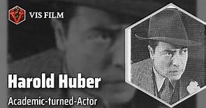 Harold Huber: From Scholar to Star | Actors & Actresses Biography