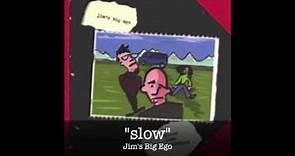Jim's Big Ego - Slow