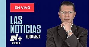Noticias en Puebla 21 de abril con Hugo Meza Guerrero | Las Noticias Puebla