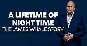 A Lifetime Of Night-Time: The James Whale Story