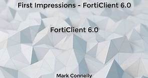 First Impression - FortiClient 6.0