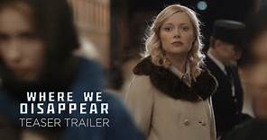 Where We Disappear Movie - Teaser Trailer