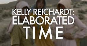 Kelly Reichardt: "Elaborated Time"