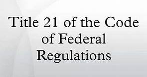 Title 21 of the Code of Federal Regulations