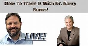 How To Trade It With Dr. Barry Burns!