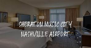 Sheraton Music City Nashville Airport Review - Nashville , United States of America