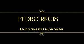 PEDRO REGIS: ESCLARECIMENTOS IMPORTANTES